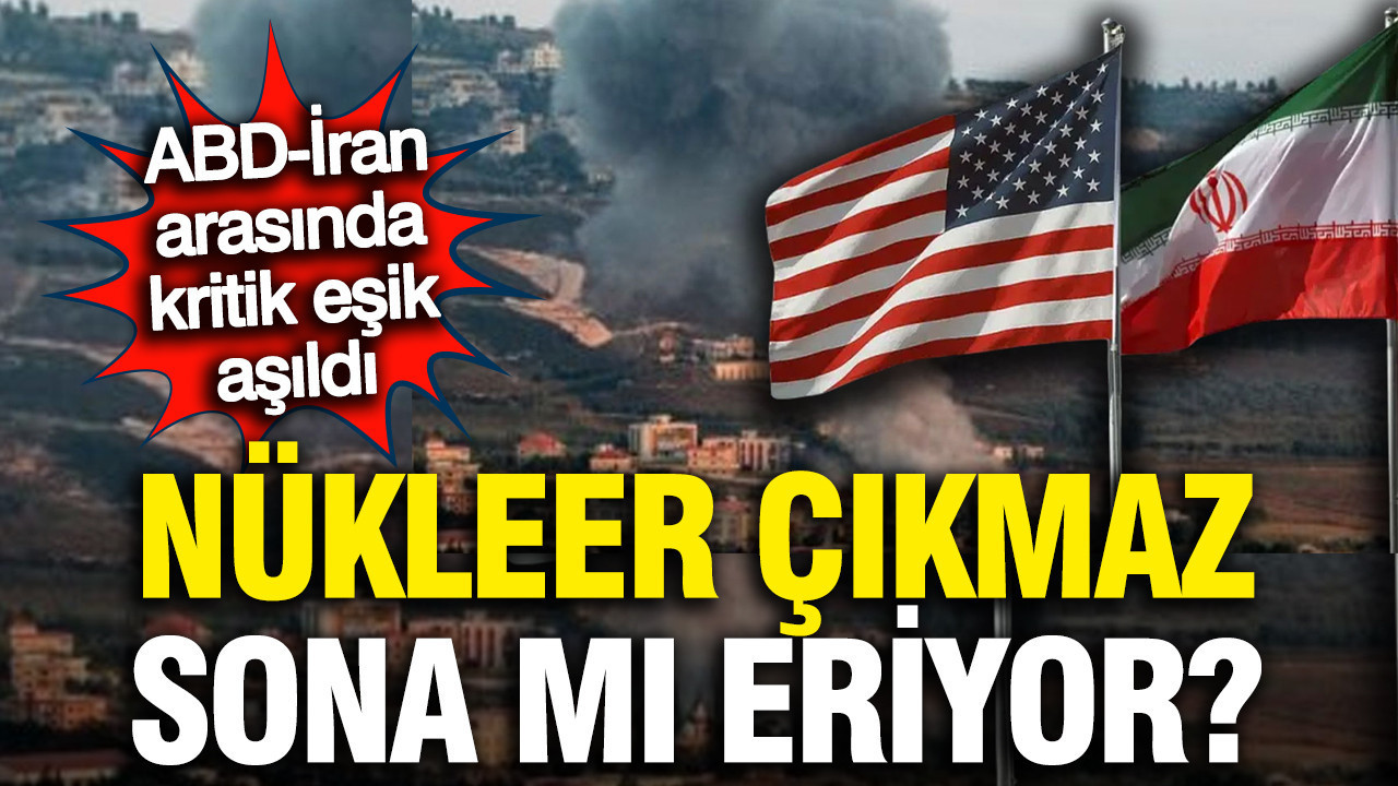 ABD-İran müzakerelerinde kritik eşik: Nükleer çıkmaz sona mı eriyor?