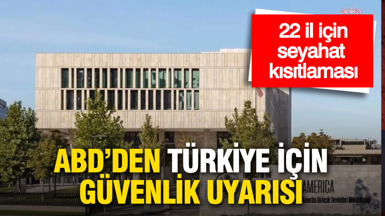 ABD’den Türkiye için güvenlik uyarısı: 22 il için seyahat kısıtlaması