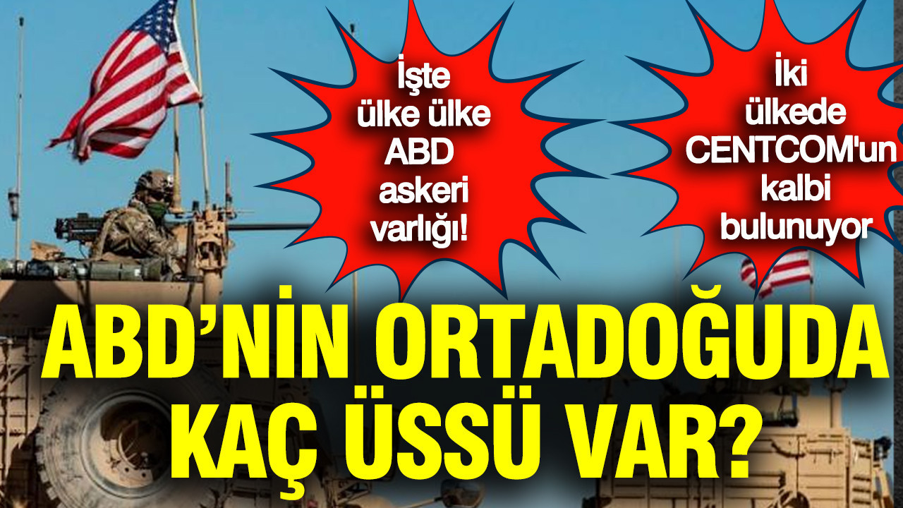 ABD'nin Ortadoğuda kaç üssü var?: İşte ülke ülke ABD askeri varlığı