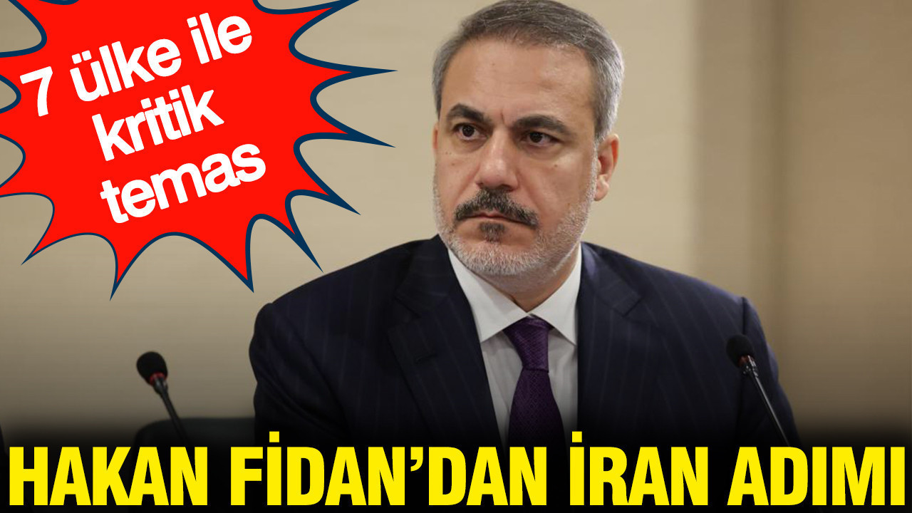 Hakan Fidan'dan İran adımı: 7 ülke ile kritik temas