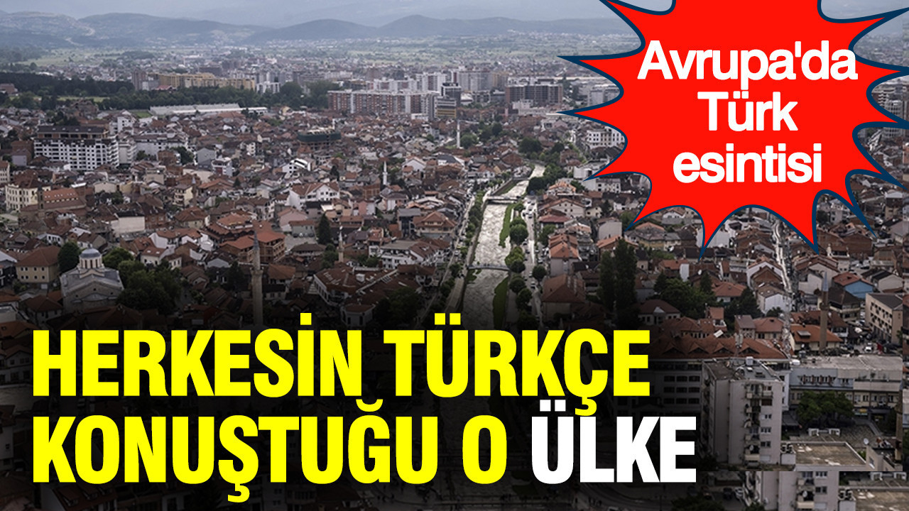 Herkesin Türkçe konuştuğu O ülke: Avrupa'da Türk esintisi