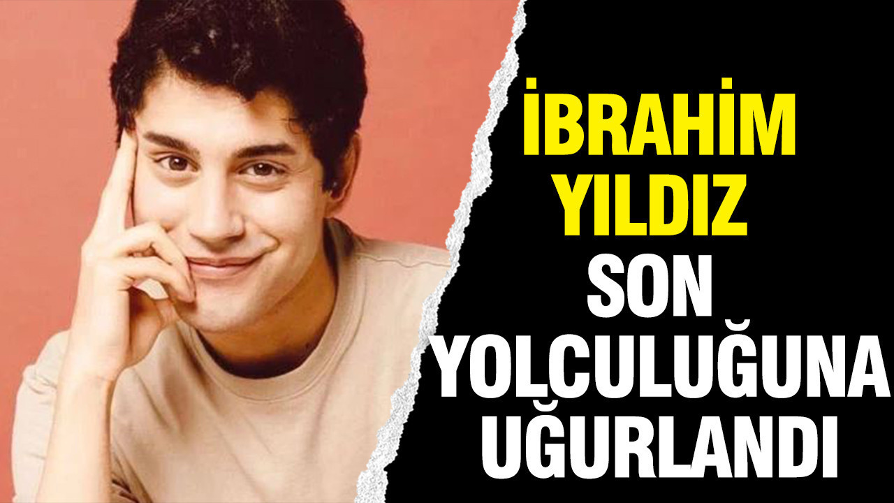 İbrahim Yıldız son yolculuğuna uğurlandı