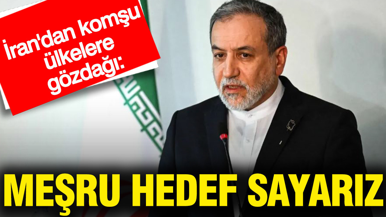 İran'dan komşu ülkelere gözdağı: 'Meşru hedef' sayarız topraklarınızı kullandırmayın