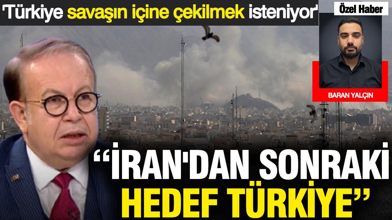 İran'dan sonraki hedef Türkiye'dir: Türkiye savaşın içine çekilmek isteniyor