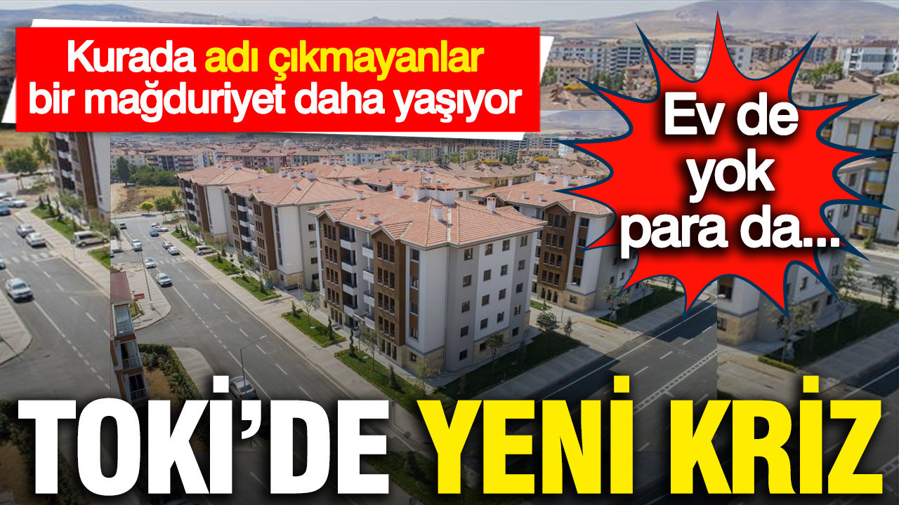 TOKİ'de ev umudu bitenler 5 bin lirasını da alamıyor