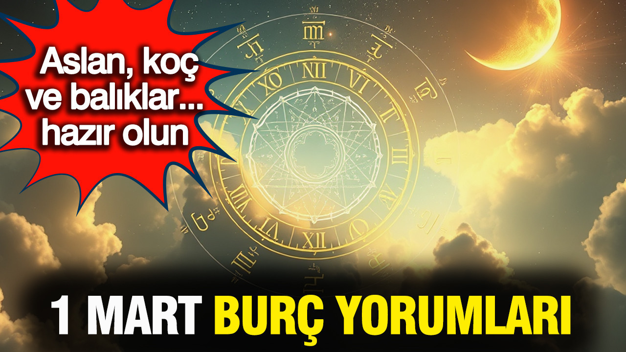 1 Mart 2026 günlük burç yorumları: Bugün aşk, para ve sağlıkta sizi ne bekliyor...