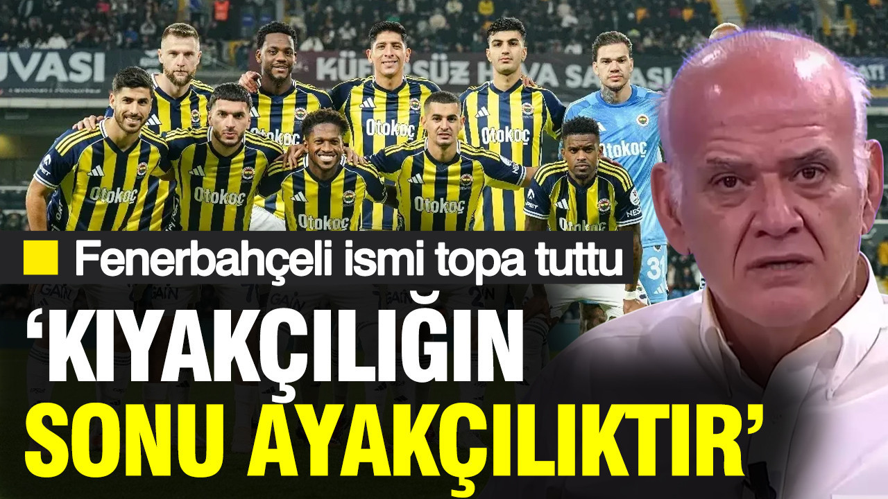 Ahmet Çakar, Fenerbahçeli ismi topa tutu: "Kıyakçılığın sonu ayakçılıktır"