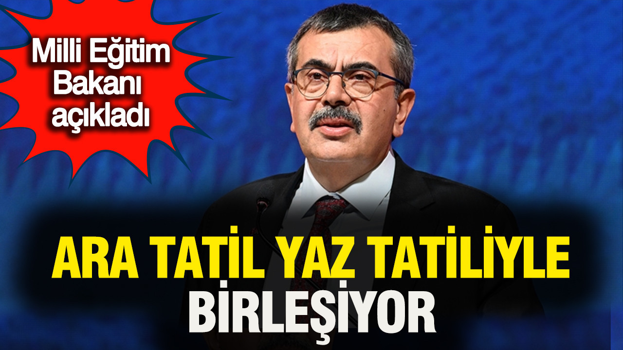 Ara tatil yaz tatiliyle birleşiyor: Milli Eğitim Bakanı açıkladı