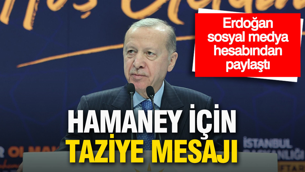 Cumhurbaşkanı Erdoğan’dan Hamaney için taziye mesajı