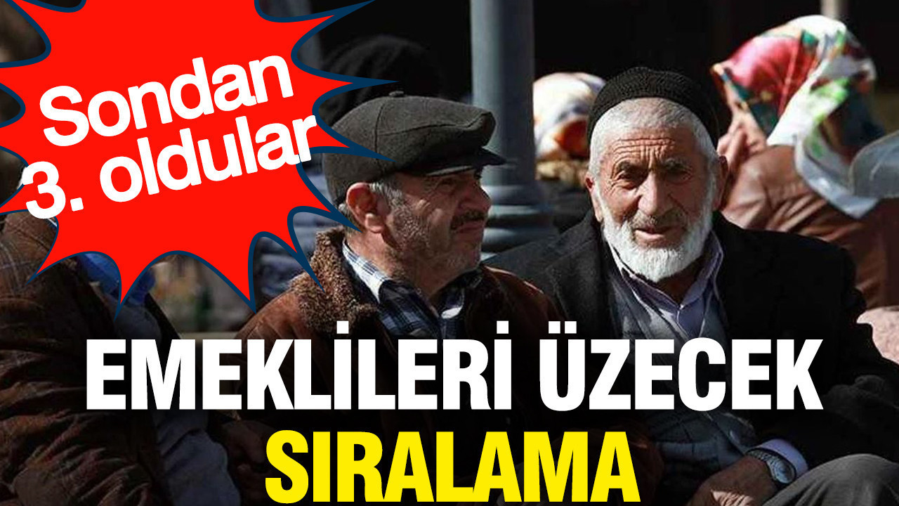 Emeklileri üzecek sıralama: Sondan 3. oldular