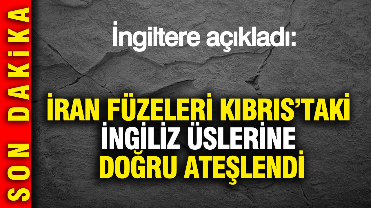 İngiltere: 'İran füzeleri Kıbrıs’taki İngiliz üslerine doğru ateşlendi'
