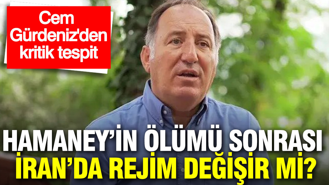 İran'da rejim değişir mi? Cem Gürdeniz'den kritik tespit