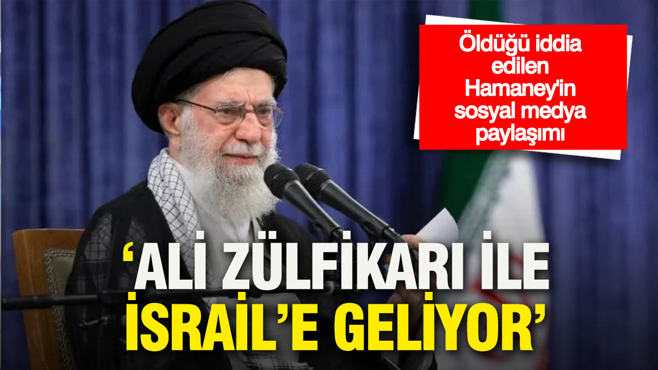 Öldüğü iddia edilen Hamaney'in sosyal medya paylaşımı: 'Ali Zülfikarı ile İsrail'e geliyor'