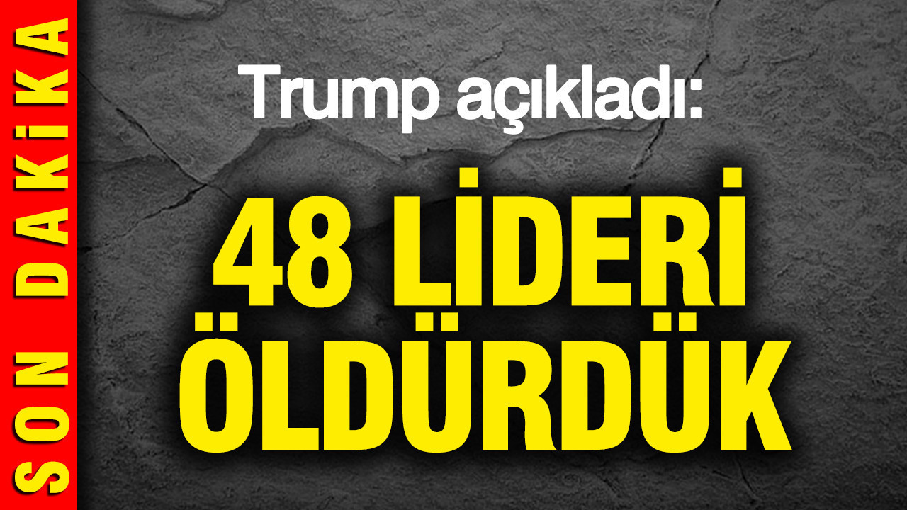 Trump: 48 lideri öldürdük
