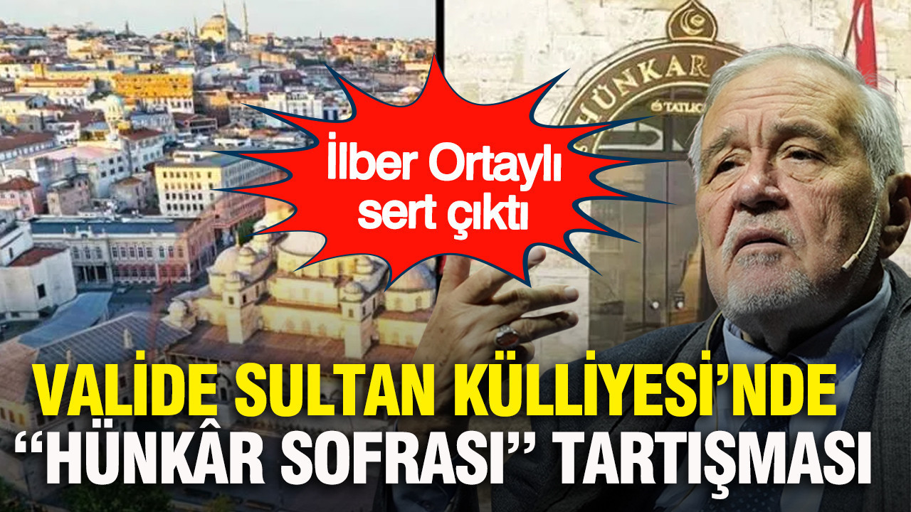 Valide Sultan Külliyesi’nde “Hünkâr Sofrası” tartışması: İlber Ortaylı sert çıktı