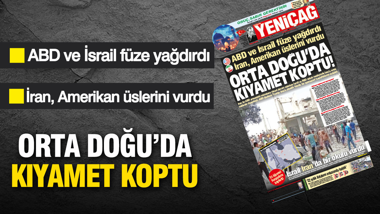 Yeniçağ Gazetesi: Orta Doğu'da kıyamet koptu