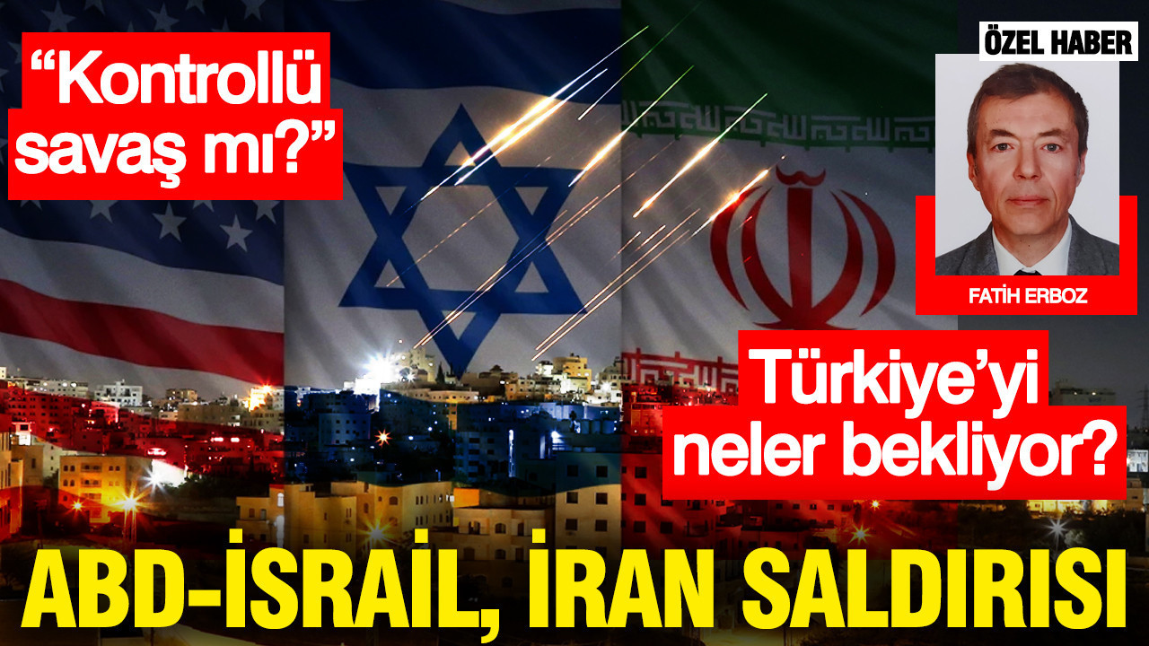 ABD-İsrail, İran saldırısı... “Kontrollü savaş mı?” Türkiye’yi neler bekliyor?