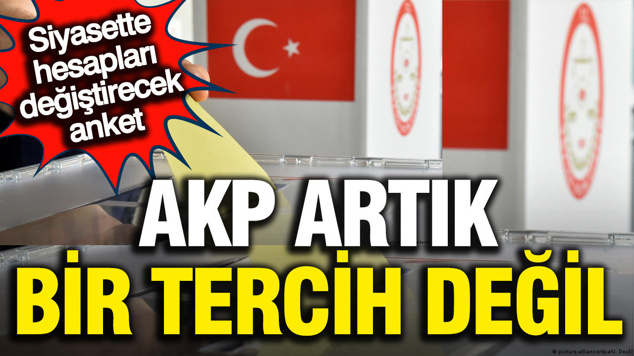 AKP artık bir tercih değil; İkinci tercihlerde AKP akla bile gelmiyor