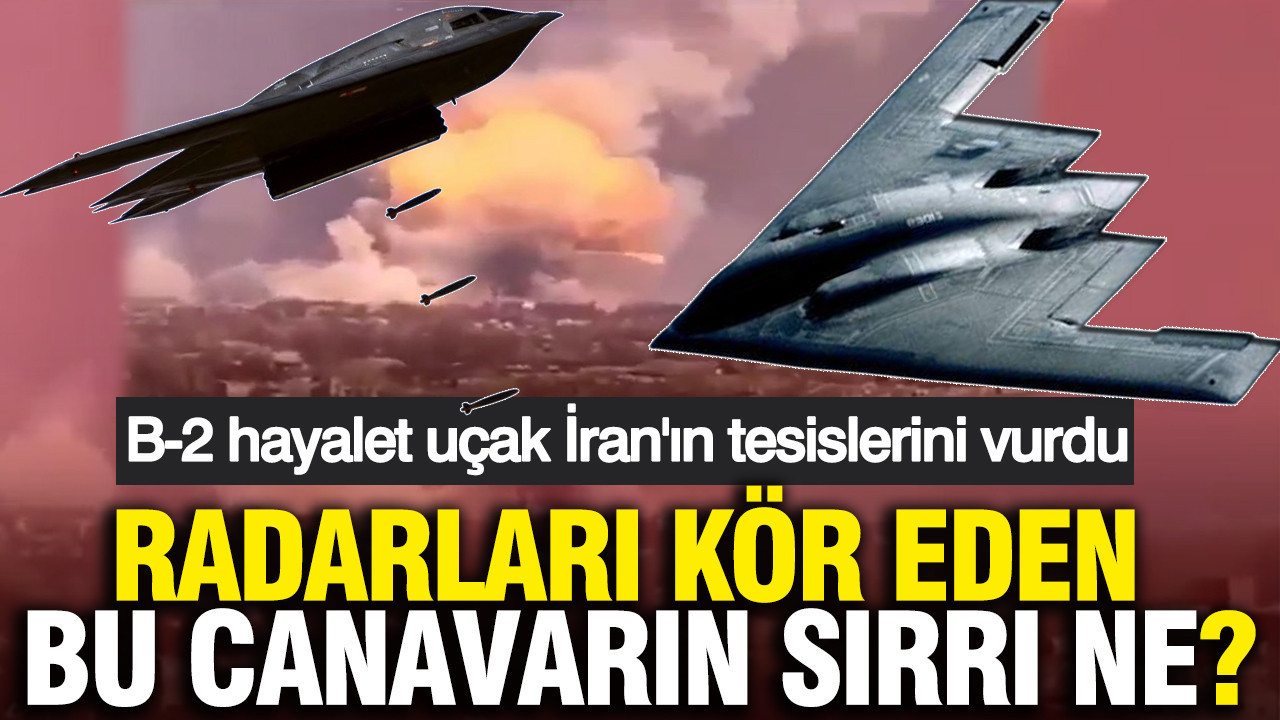 B-2 hayalet uçak İran'ın tesislerini vurdu: Radarları kör eden bu canavarın sırrı ne?