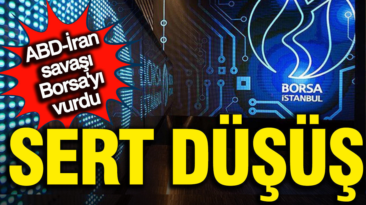 Borsa'da savaş etkisi: Borsa İstanbul yüzde 5,32 düşüşle başladı