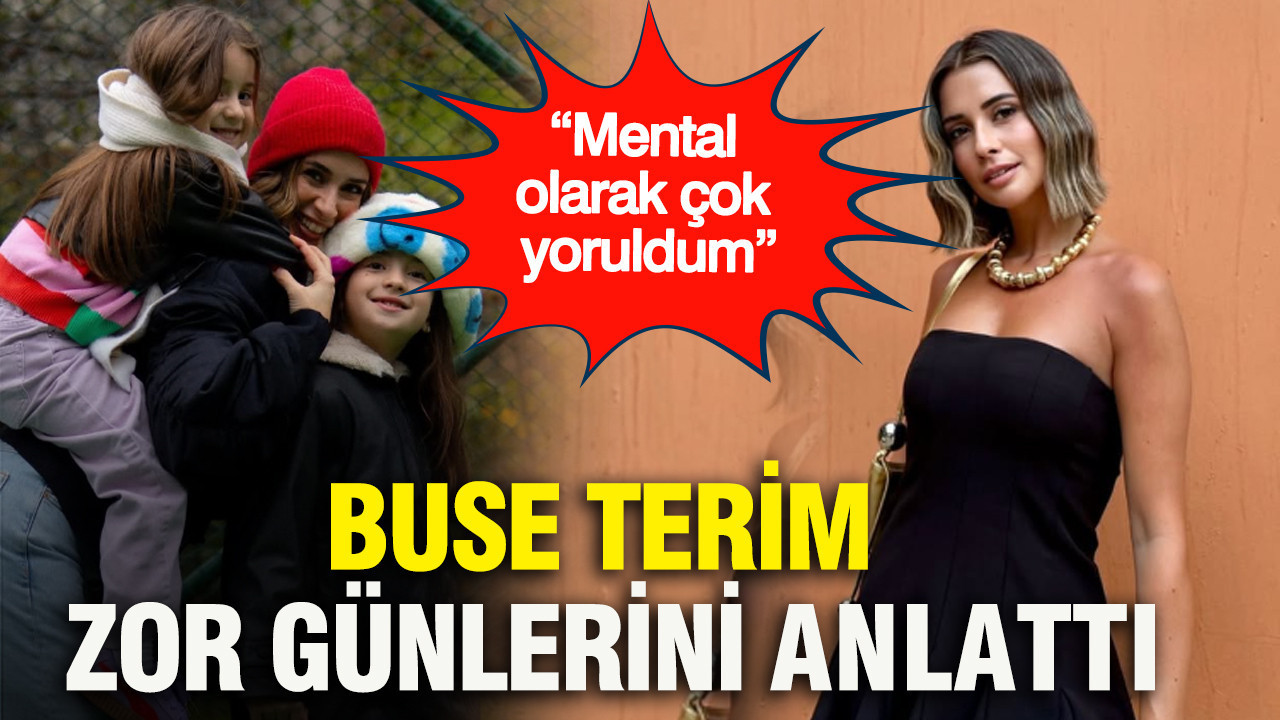 Buse Terim zor günlerini anlattı: “Mental olarak çok yoruldum”