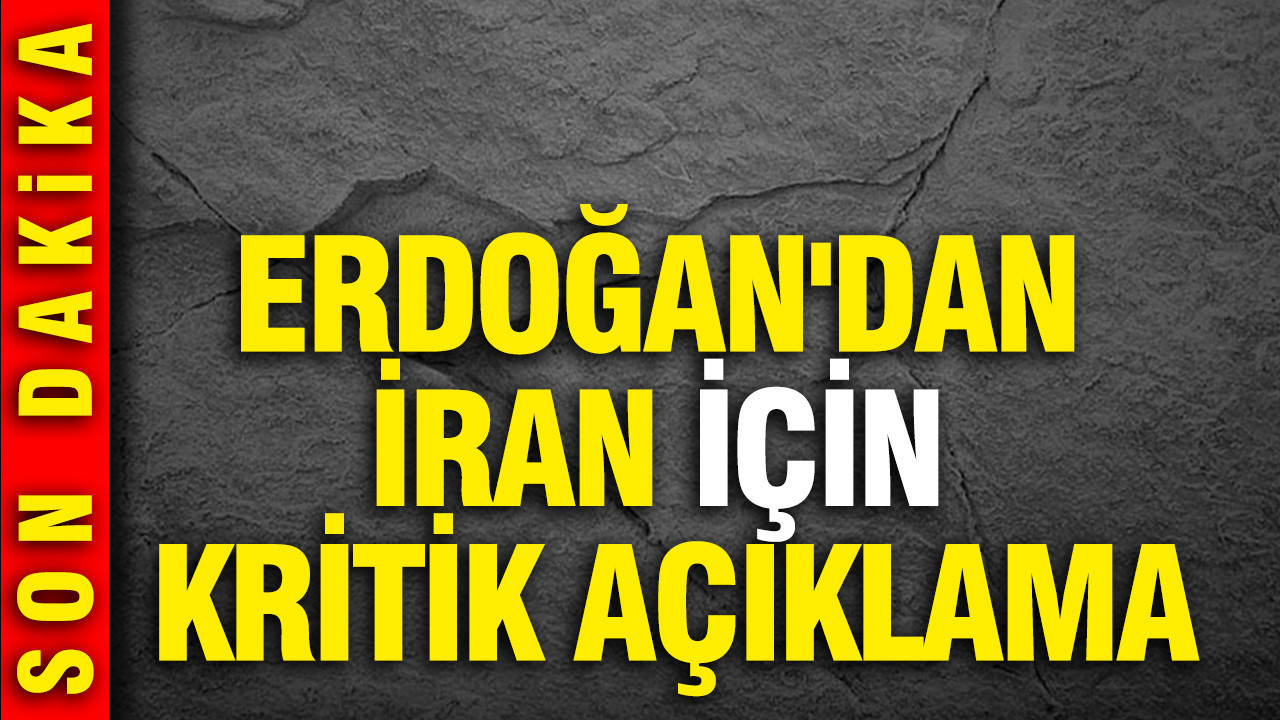 Cumhurbaşkanı Erdoğan'dan İran için kritik açıklama...