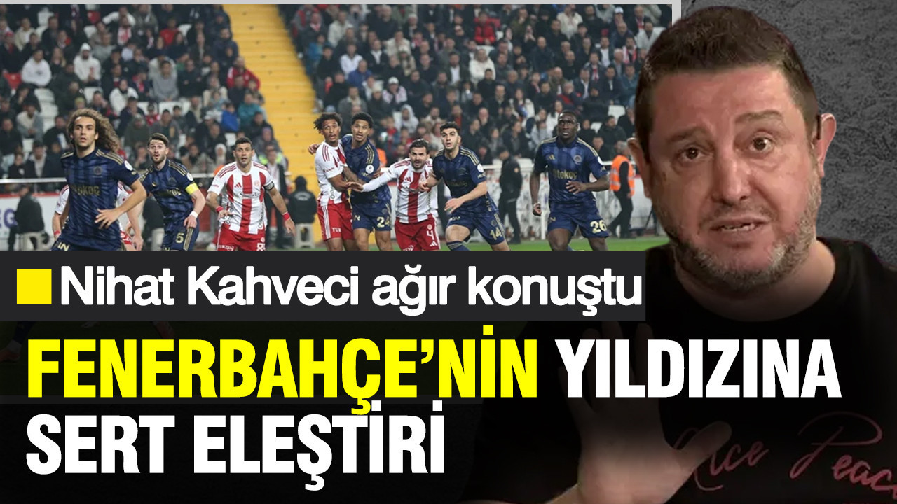 Nihat Kahveci’den Fenerbahçe'nin yıldızına sert eleştiri...