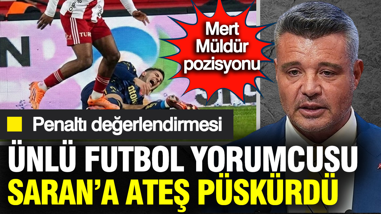 Ünlü yorumcu, Sadettin Saran’a ateş püskürdü: Penaltı değerlendirmesi