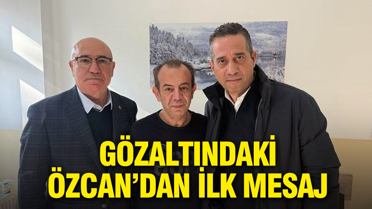 Gözaltındaki Tanju Özcan’dan ilk mesaj: 'Kimsenin başını öne eğdirmedim'