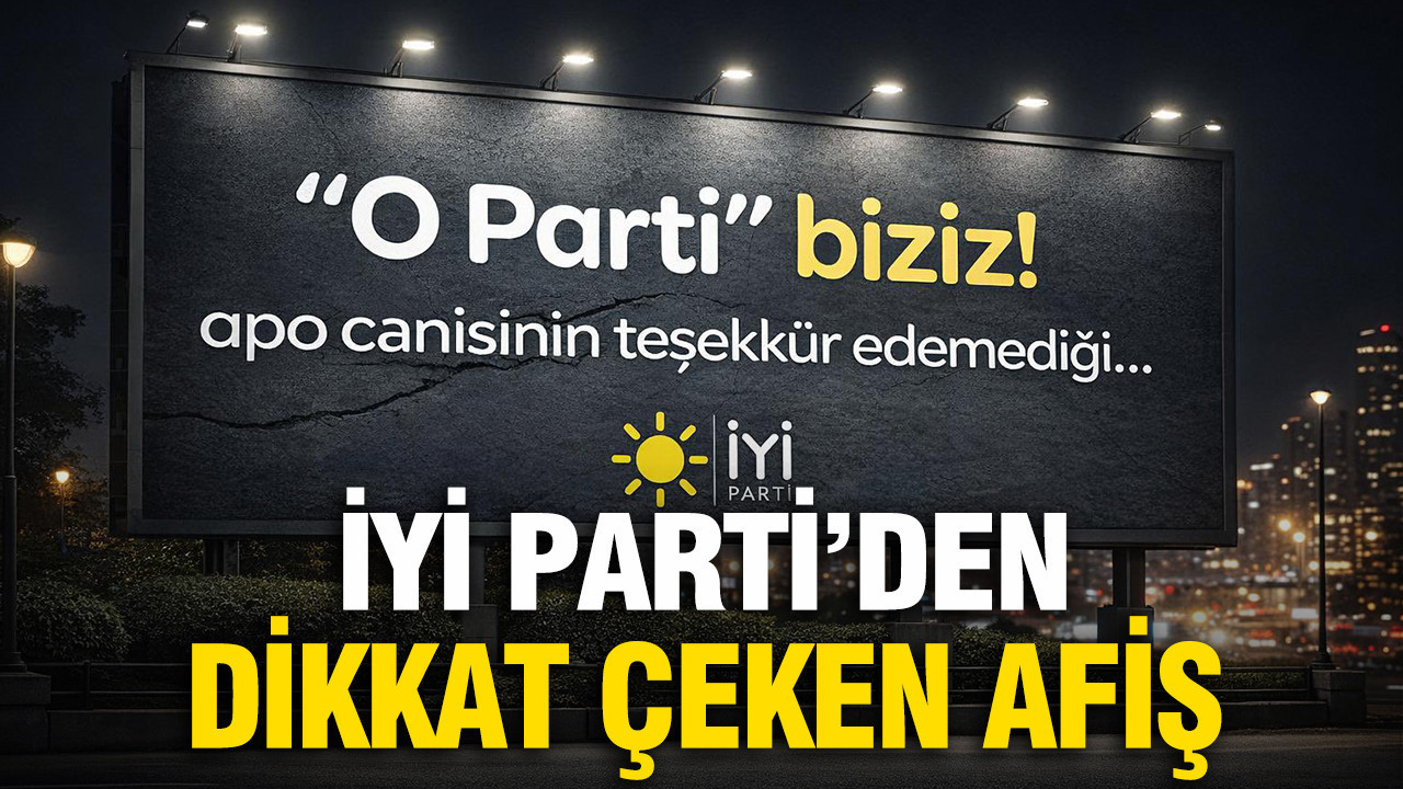 İYİ Parti'den dikkat çeken afiş