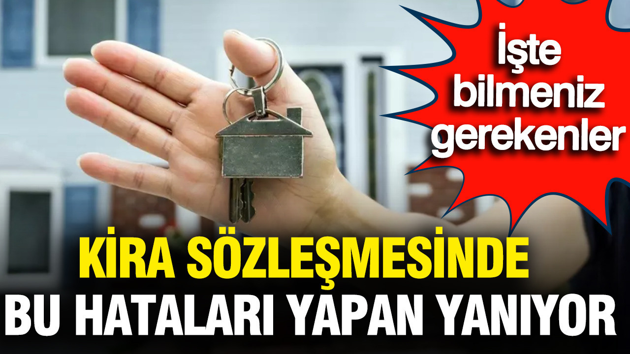 Kira sözleşmesinde bu hataları yapan yanıyor: Sözleşme imzalamadan önce bilmeniz gerekenler neler?