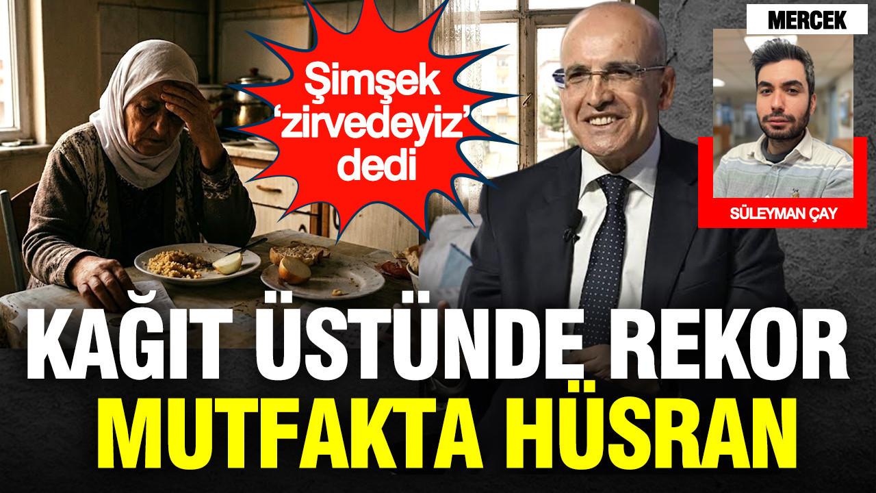 Mehmet Şimşek ‘zirvedeyiz’ dedi: Kağıt üstünde rekor, mutfakta hüsran