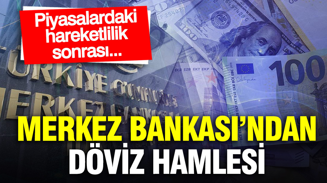 Merkez Bankası’nda döviz hamlesi: Piyasadaki hareketlilik sonrası...