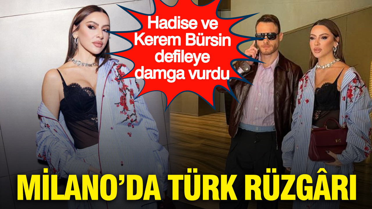 Milano’da Türk rüzgârı: Hadise ve Kerem Bürsin defileye damga vurdu