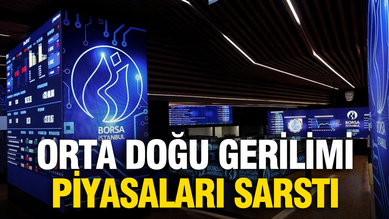 Orta Doğu gerilimi piyasaları sarstı: Borsa düşüşle kapandı