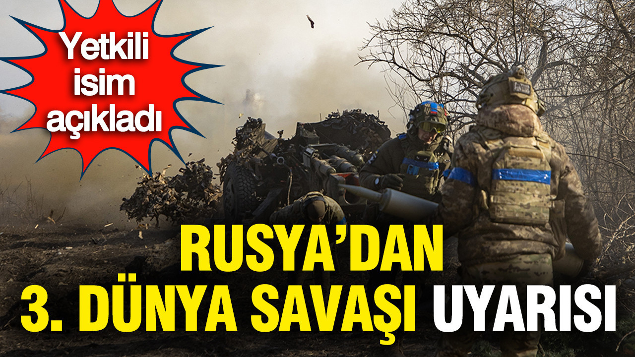 Rusya’dan sert çıkış: 3. Dünya Savaşı uyarısı...