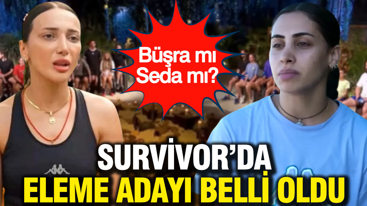 Survivor'da eleme adayı belli oldu: Büşra mı Seda mı?