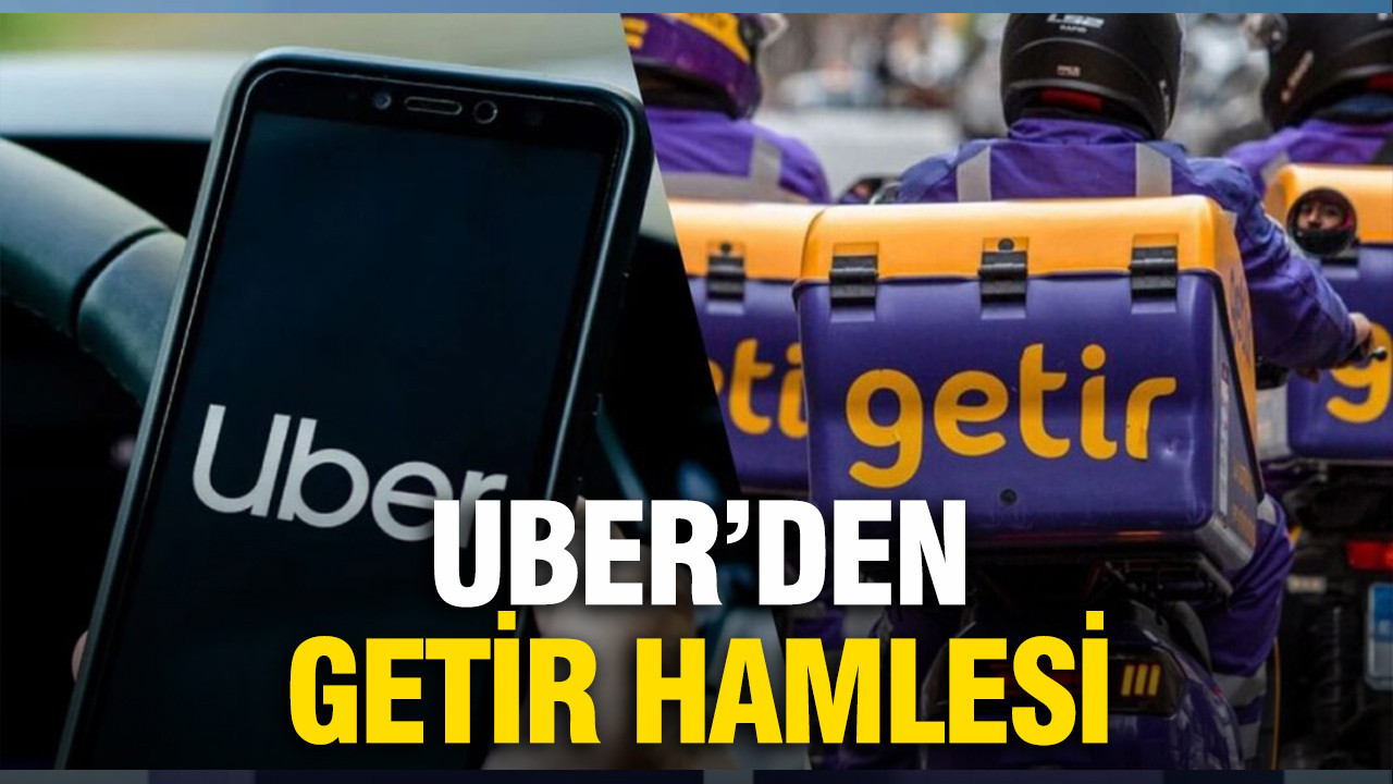 Uber’den Getir hamlesi: Rekabet Kurulu’na başvuru yapıldı