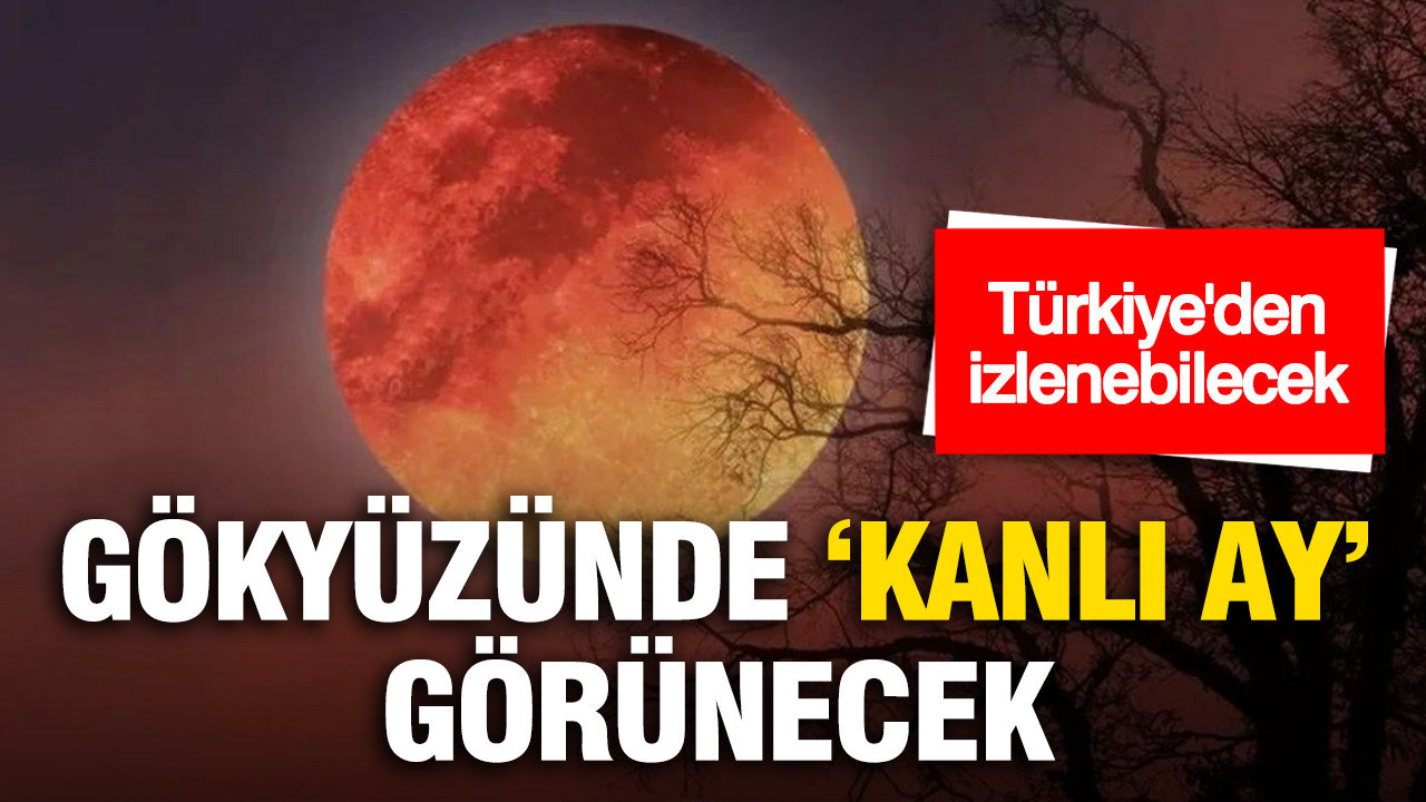 Yarın gökyüzünde “Kanlı Ay” görülecek: Türkiye’den izlenebilecek