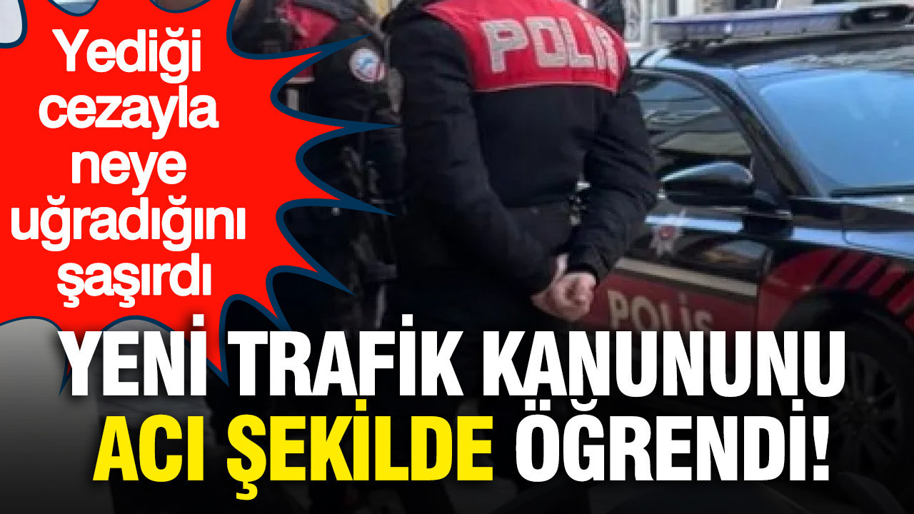 Yeni trafik kanununu acı şekilde öğrendi: Yediği cezayla neye uğradığını şaşırdı