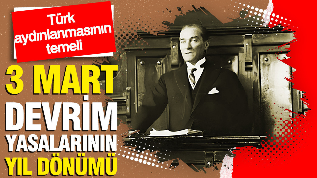 3 Mart Devrim yasalarının yıl dönümü: Türk aydınlanmasının temeli