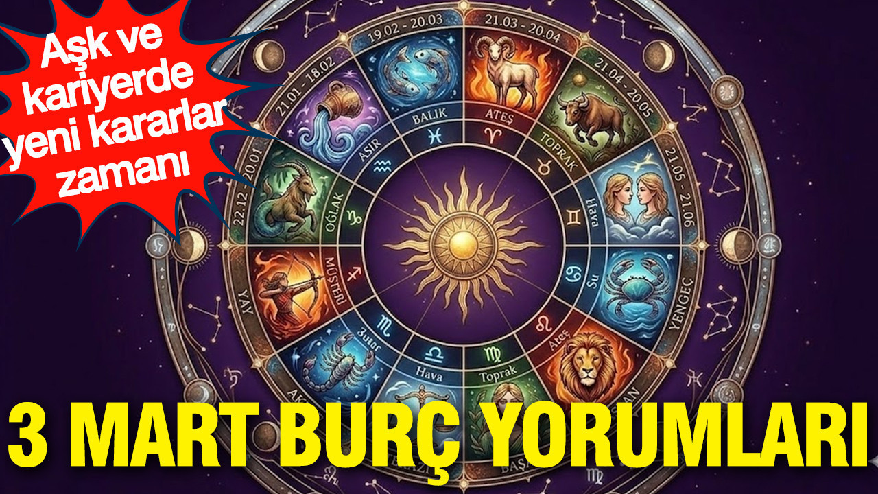 3 Mart günlük burç yorumları: Aşk ve kariyerde yeni kararlar zamanı