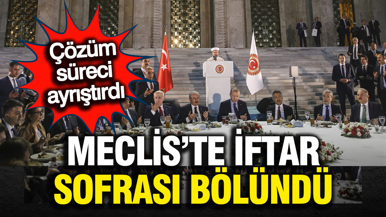 Açılım süreci Meclis'te iftar sofrasını böldü: İYİ Parti katılmayacak