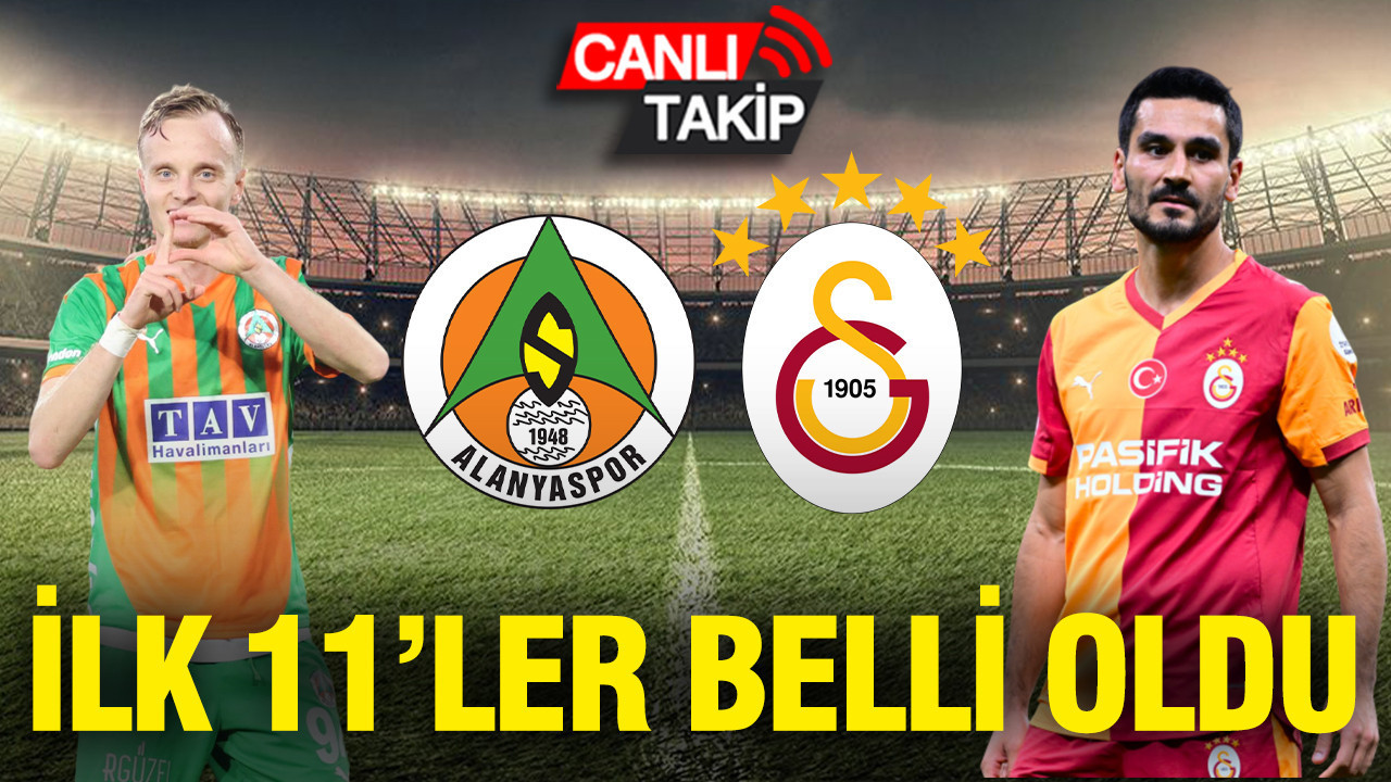 Alanyaspor - Galatasaray maçının ilk 11'leri belli oldu