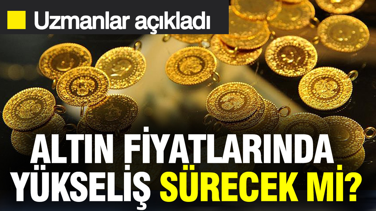 Altın fiyatlarında yükseliş sürecek mi? Uzmanlar açıkladı