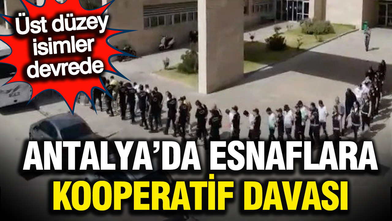 Antalya’da esnaf kooperatifine yönelik büyük operasyon
