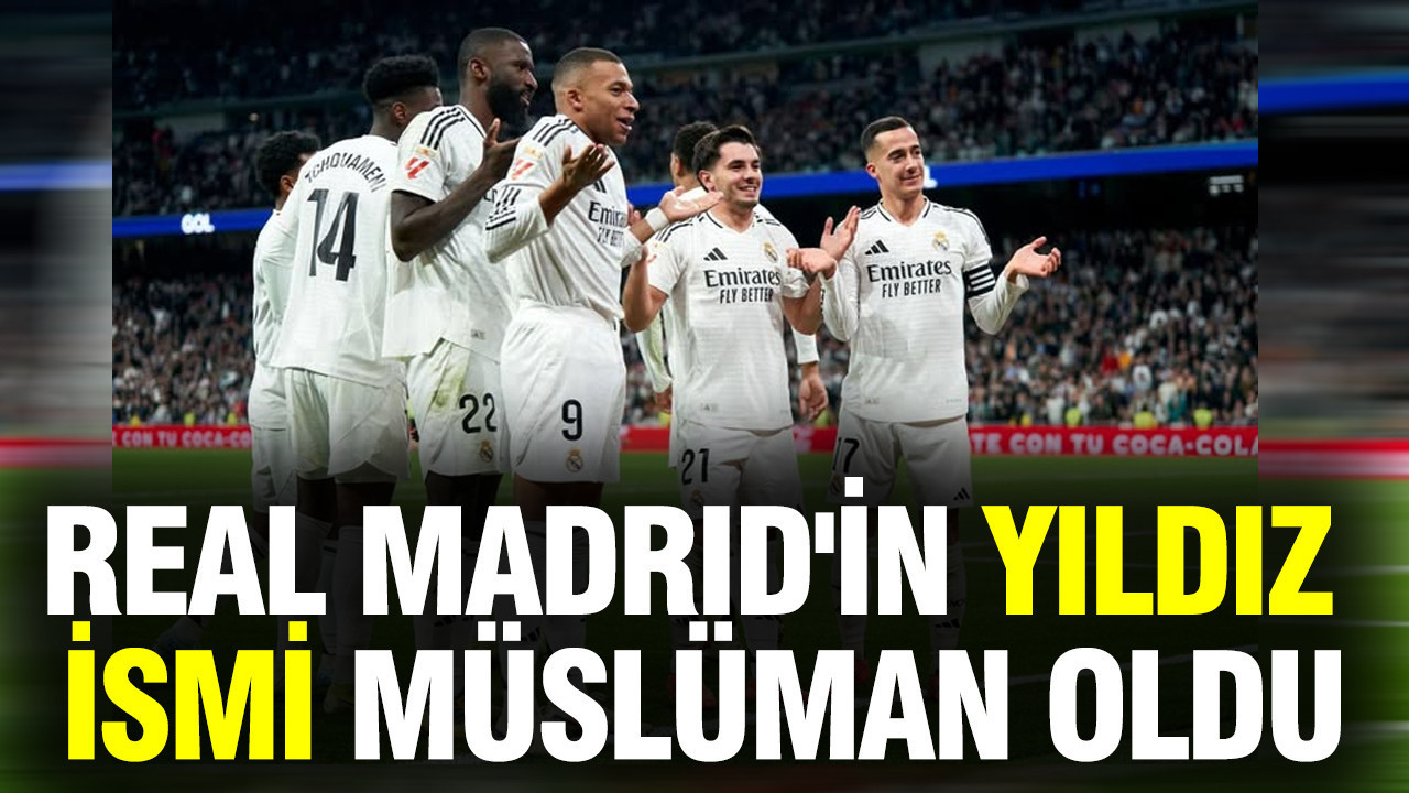 Real Madrid'in yıldız ismi Müslüman oldu: 'Allah'a şükürler olsun'