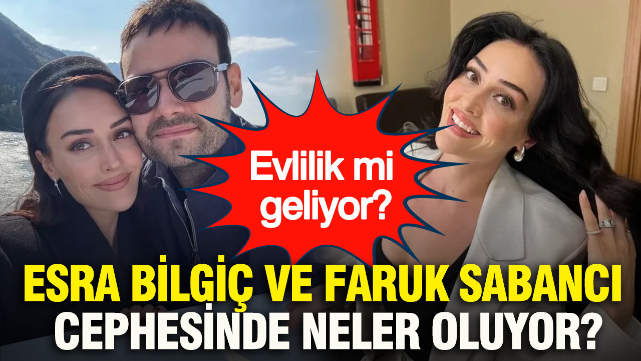 Esra Bilgiç ve Faruk Sabancı cephesinde neler oluyor? Evlilik mi geliyor?