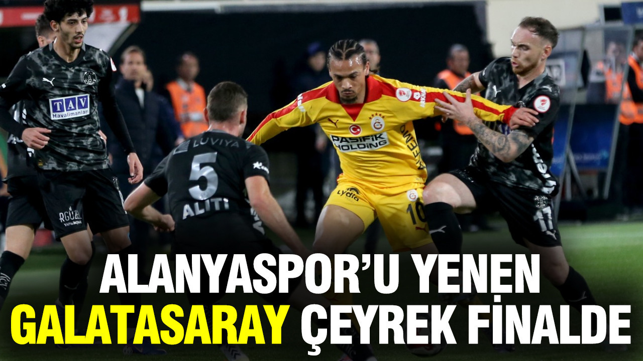 Galatasaray, Türkiye Kupası’nda Alanyaspor’u 2-1 mağlup ederek çeyrek finale yükseldi