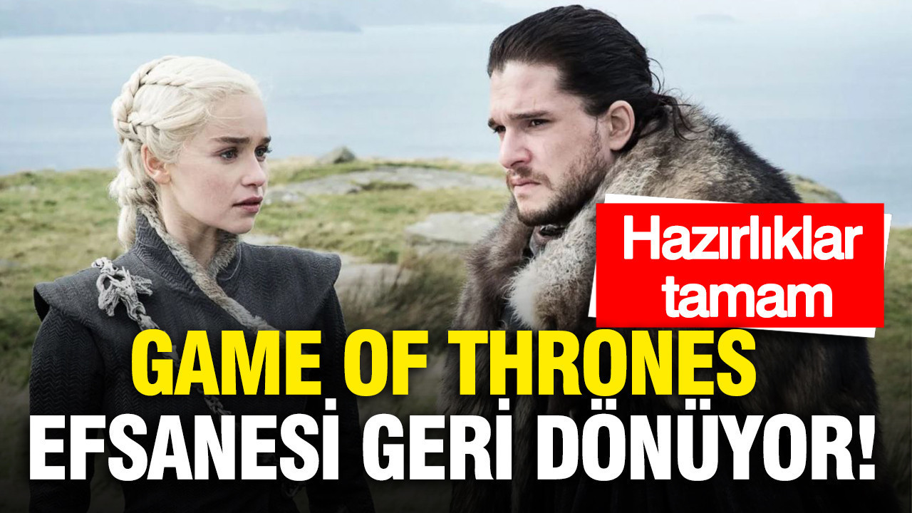 Game of Thrones efsanesi geri dönüyor... Hazırlıklar tamam